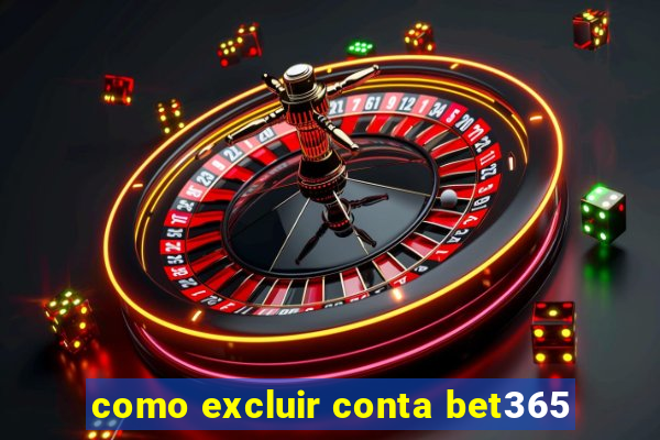 como excluir conta bet365